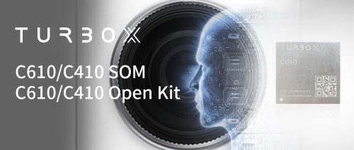 創通聯達發布TurboX C610/C410 SOM和Open Kit 助力智能視覺場景化應用